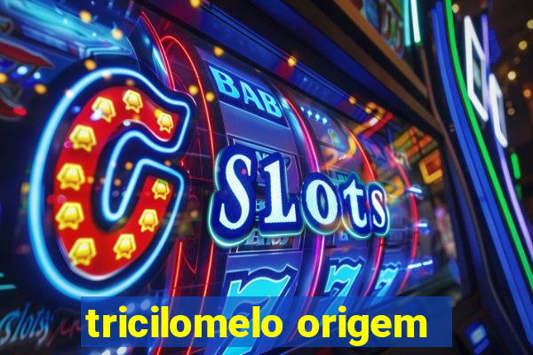 tricilomelo origem